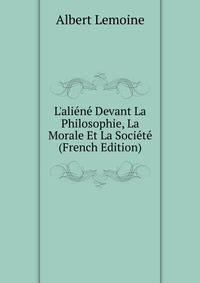 L'ali?n? Devant La Philosophie, La Morale Et La Soci?t? (French Edition)