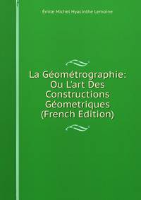 La G?om?trographie: Ou L'art Des Constructions G?ometriques (French Edition)