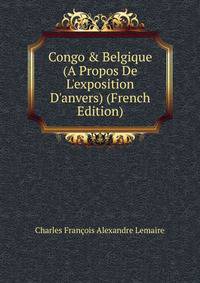 Congo &amp; Belgique (A Propos De L'exposition D'anvers) (French Edition)
