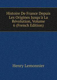 Histoire De France Depuis Les Origines Jusqu'? La R?volution, Volume 6 (French Edition)