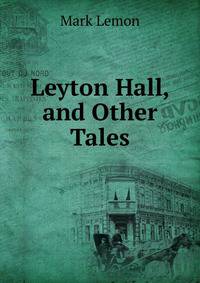 Leyton Hall, and Other Tales