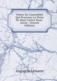 Valeur De L'assembl?e Qui Pronon?a La Peine De Mort Contre J?sus-Christ . (French Edition)