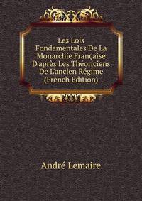 Les Lois Fondamentales De La Monarchie Fran?aise D'apr?s Les Th?oriciens De L'ancien R?gime (French Edition)