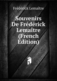 Souvenirs De Frederick Lemaitre (French Edition)
