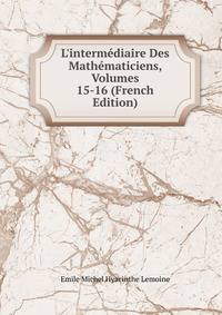 L'interm?diaire Des Math?maticiens, Volumes 15-16 (French Edition)