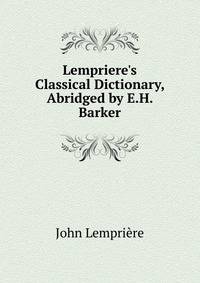 Lempriere's Classical Dictionary, Abridged by E.H. Barker