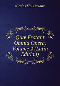 Qu? Exstant Omnia Opera, Volume 2 (Latin Edition)
