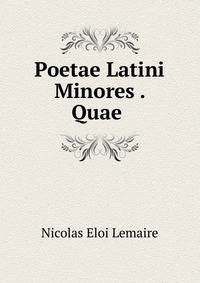 Poetae Latini Minores . Quae .