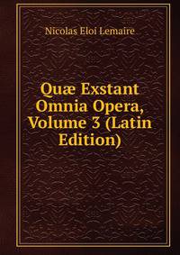 Qu? Exstant Omnia Opera, Volume 3 (Latin Edition)