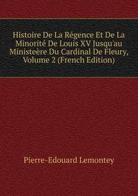 Histoire De La R?gence Et De La Minorit? De Louis XV Jusqu'au Ministe?re Du Cardinal De Fleury, Volume 2 (French Edition)