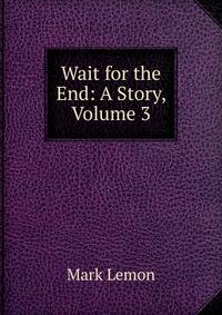 Wait for the End: A Story, Volume 3