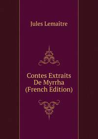 Contes Extraits De Myrrha (French Edition)