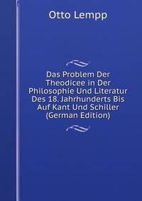 Das Problem Der Theodicee in Der Philosophie Und Literatur Des 18. Jahrhunderts Bis Auf Kant Und Schiller (German Edition)
