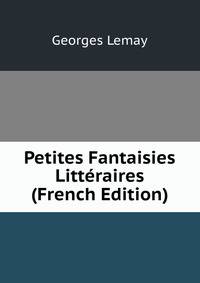 Petites Fantaisies Litteraires (French Edition)