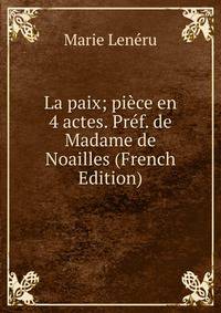 La paix; piece en 4 actes. Pref. de Madame de Noailles (French Edition)