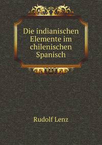 Die indianischen Elemente im chilenischen Spanisch (German Edition)