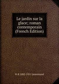 Le jardin sur la glace; roman contemporain (French Edition)