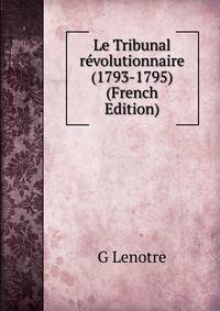 Le Tribunal revolutionnaire (1793-1795) (French Edition)