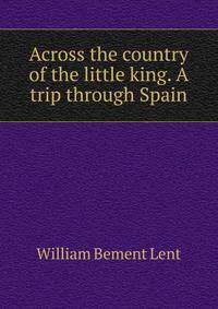 Across the country of the little king. A trip through Spain