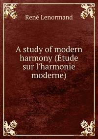 A study of modern harmony (?tude sur l'harmonie moderne)