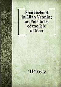 Shadowland in Ellan Vannin; or, Folk tales of the Isle of Man