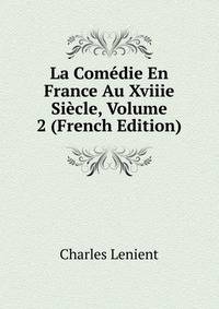 La Comedie En France Au Xviiie Siecle, Volume 2 (French Edition)