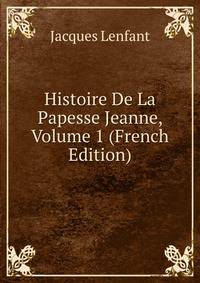 Histoire De La Papesse Jeanne, Volume 1 (French Edition)