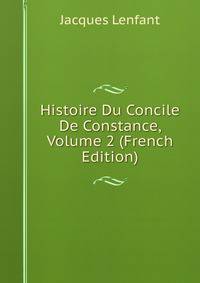 Histoire Du Concile De Constance, Volume 2 (French Edition)
