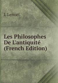 Les Philosophes De L'antiquit? (French Edition)