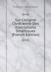 Sur L'origine Chr?tienne Des Inscriptions Sina?tiques (French Edition)