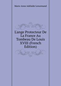 L'ange Protecteur De La France Au Tombeau De Louis XVIII (French Edition)