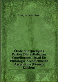 Etude Sur Quelques Parties Des Syllabaires Cuneiformes: Essai De Philologie Accadienne Et Assyrienne (French Edition)