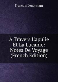 ? Travers L'apulie Et La Lucanie: Notes De Voyage (French Edition)