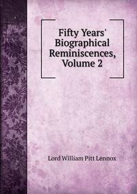 Fifty Years' Biographical Reminiscences, Volume 2
