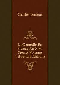 La Comedie En France Au Xixe Siecle, Volume 1 (French Edition)