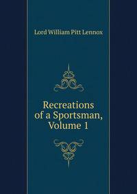 Recreations of a Sportsman, Volume 1