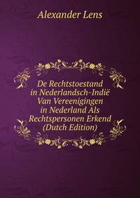 De Rechtstoestand in Nederlandsch-Indie Van Vereenigingen in Nederland Als Rechtspersonen Erkend (Dutch Edition)