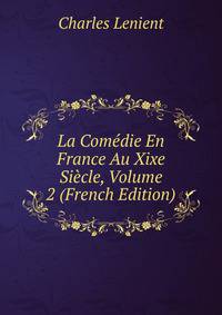 La Comedie En France Au Xixe Siecle, Volume 2 (French Edition)