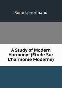 A Study of Modern Harmony: (?tude Sur L'harmonie Moderne)
