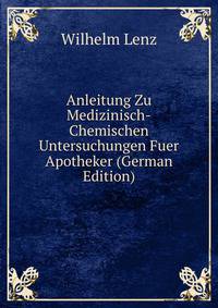 Anleitung Zu Medizinisch-Chemischen Untersuchungen Fuer Apotheker (German Edition)