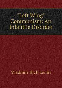 "Left Wing" Communism: An Infantile Disorder