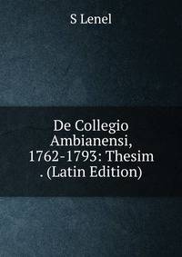 De Collegio Ambianensi, 1762-1793: Thesim . (Latin Edition)