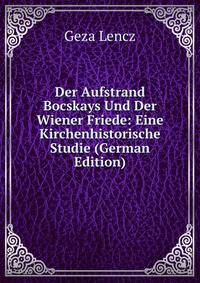 Der Aufstrand Bocskays Und Der Wiener Friede: Eine Kirchenhistorische Studie (German Edition)