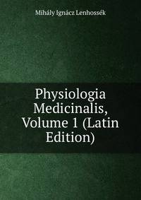 Physiologia Medicinalis, Volume 1 (Latin Edition)