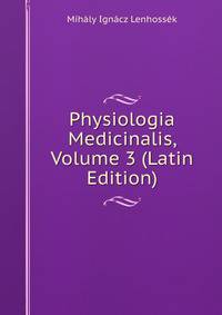 Physiologia Medicinalis, Volume 3 (Latin Edition)