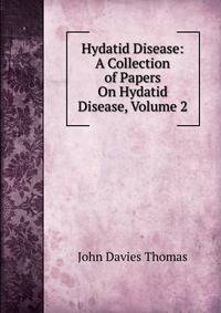 Hydatid Disease: A Collection of Papers On Hydatid Disease, Volume 2