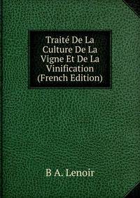 Traite De La Culture De La Vigne Et De La Vinification (French Edition)