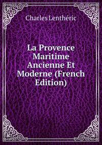 La Provence Maritime Ancienne Et Moderne (French Edition)