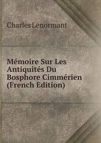 Memoire Sur Les Antiquites Du Bosphore Cimmerien (French Edition)