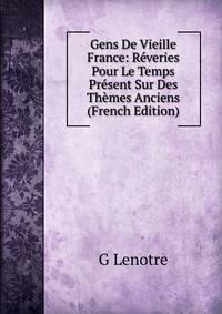 Gens De Vieille France: Reveries Pour Le Temps Present Sur Des Themes Anciens (French Edition)